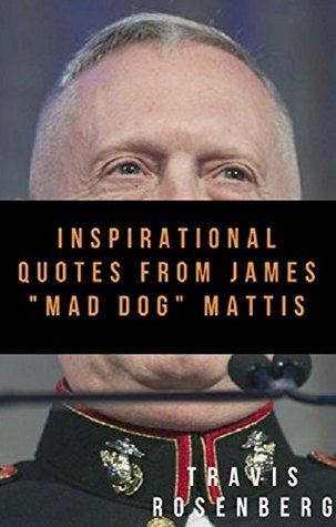 Download Life Quotes From General James Mad Dog Mattis (Inspiration Book 1) - Travis Rosenberg file in PDF