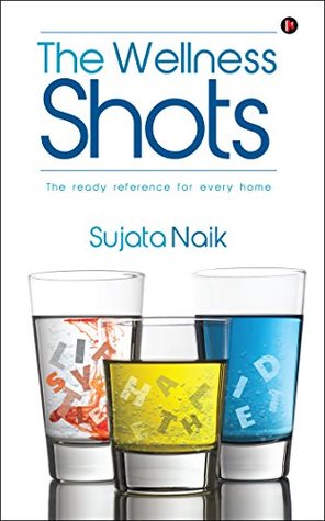 Read The Wellness Shots (The Ready Reference for Every Home) - Sujata Naik file in PDF