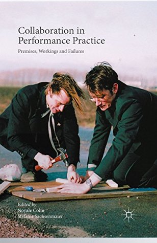 Download Collaboration in Performance Practice: Premises, Workings and Failures - Noyale Colin | ePub