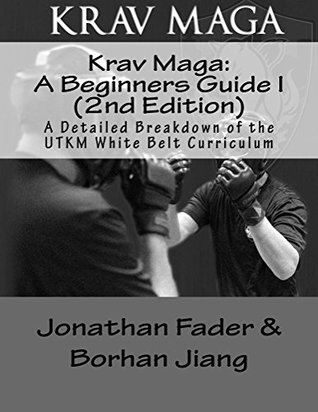 Full Download Krav Maga: A Beginners Guide I (2nd Edition): A Detailed Breakdown of the UTKM White belt Curriculum (Urban Tactics Krav Maga Belt Guides Book Book 1) - Jonathan Fader file in ePub