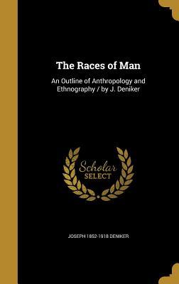 Read Online The Races of Man: An Outline of Anthropology and Ethnography / By J. Deniker - Joseph Deniker file in PDF