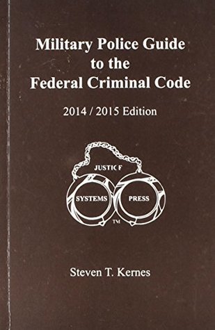 Full Download 2014 / 2015 Military Police Guide to the Federal Criminal Code - Steven T. Kernes | PDF