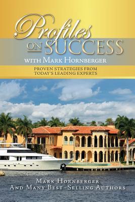 Full Download Profiles on Success with Mark Hornberger: Proven Strategies from Today's Leading Experts - Mark Hornberger | ePub