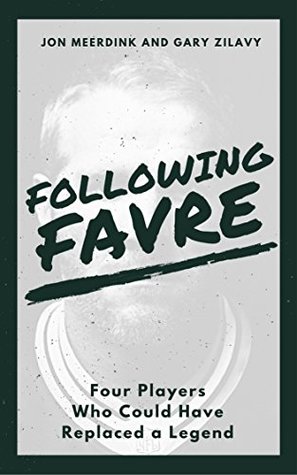 Download Replacing Brett Favre: Four Quarterbacks Who Could Have Succeeded the Packers Legend - Jon Meerdink | ePub