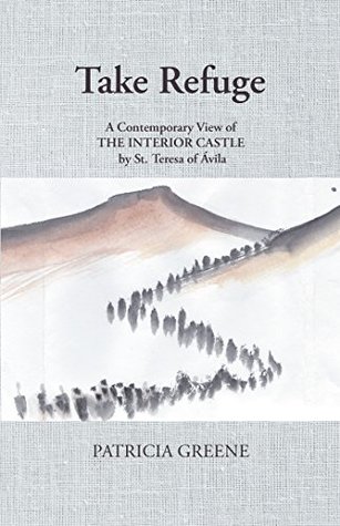 Read Take Refuge: A Contemporary View of the Interior Castle by St. Teresa of Vila - Patricia Greene file in PDF