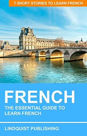 Full Download French: The Essential Guide to Learn French: 7 Short Stories to Learn French - Lindquist Publishing file in PDF