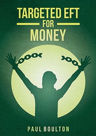 Full Download Targeted EFT for Money: Self-help tools to prepare you for Money, Abundance & Prosperity - Paul Boulton file in PDF