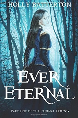 Full Download Ever Eternal: Part One of the Eternal Trilogy - Holly Batterton | PDF