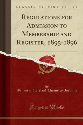 Read Online Regulations for Admission to Membership and Register, 1895-1896 (Classic Reprint) - Britain and Ireland Chemistry Institute file in ePub