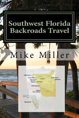 Full Download Southwest Florida Backroads Travel: Day Trips Off The Beaten Path - Mike Miller | PDF