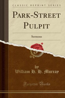 Full Download Park-Street Pulpit: Sermons (Classic Reprint) - William Henry Harrison Murray | PDF