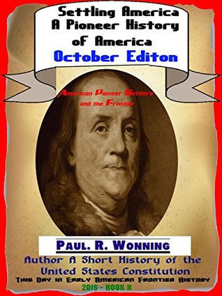 Download American History A Day at A Time - October: American Pioneer Settlers and the Frontier - October (This Day in Early American Frontier History - 2016 Book 10) - Paul R. Wonning | ePub