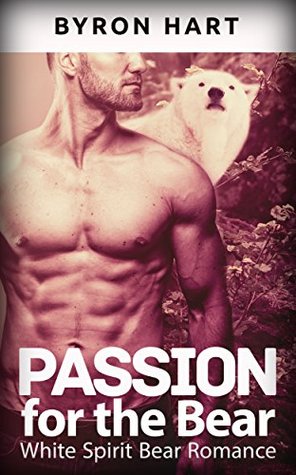 Full Download Passion for the Bear: Curse of the Spirit Bear: Shifter, Erotic Romance, Paranormal Shapeshifter, Suspense - Byron Hart file in ePub