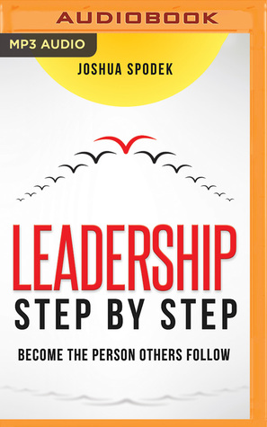 Full Download Leadership Step by Step: Become the Person Others Follow - Joshua Spodek file in PDF