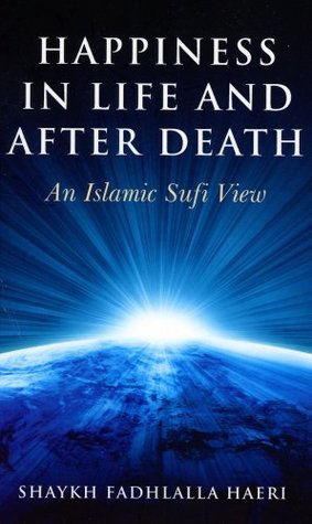 Download Happiness in Life and After Death: An Islamic Sufi View - Fadhlalla Haeri | PDF