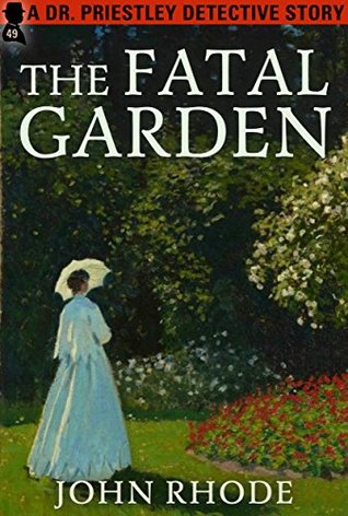 Read Online The Fatal Garden: A Dr. Priestley Detective Story - John Rhode file in ePub