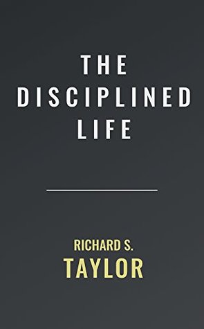 Read Online The Disciplined Life: The Mark of Christian Maturity - Richard Shelley Taylor | ePub