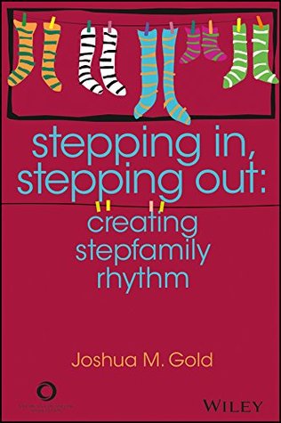 Full Download Stepping In, Stepping Out: Creating Stepfamily Rhythm - Joshua M. Gold | PDF