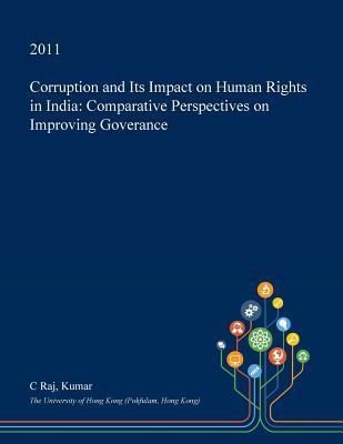 Read Online Corruption and Its Impact on Human Rights in India: Comparative Perspectives on Improving Goverance - C. Raj Kumar | ePub