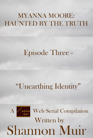 Read Online Myanna Moore: Haunted by the Truth Episode Three - Unearthing Identity - Shannon Muir file in PDF