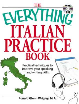 Download The Everything Italian Practice Book: Practical techniques to improve your speaking and writing skills - Ronald Glenn Wrigley | PDF