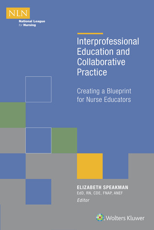 Download Interprofessional Education and Collaborative Practice: Creating a Blueprint for Nurse Educators - Elizabeth Speakman | ePub