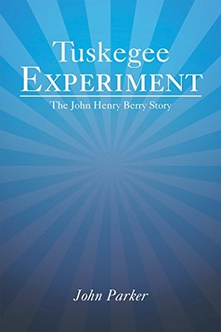 Read Tuskegee Experiment: The John Henry Berry Story - John Parker | PDF