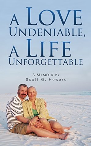 Read Online A Love Undeniable, A Life Unforgettable: A Memoir - Scott G. Howard file in PDF