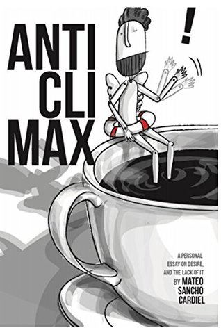 Full Download Anticlimax: A personal essay on desire, and the lack of it - Mateo Sancho Cardiel file in ePub