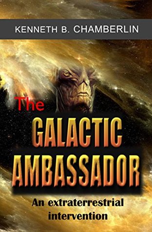 Download The Galactic Ambassador: An Extraterrestrial Intervention - Kenneth B. Chamberlin file in PDF