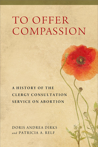 Full Download To Offer Compassion: A History of the Clergy Consultation Service on Abortion - Doris Andrea Dirks | PDF