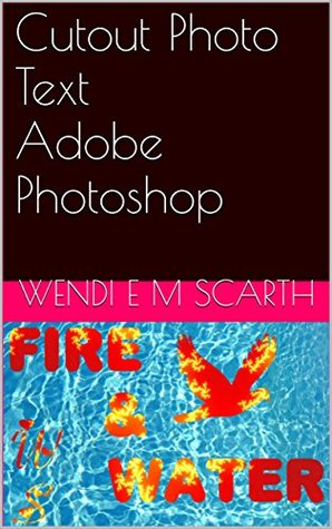 Read Cutout Photo Text Adobe Photoshop (Adobe Photoshop Made Easy by Wendi E M Scarth Book 13) - Wendi E.M. Scarth | ePub