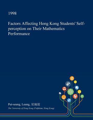 Read Online Factors Affecting Hong Kong Students' Self-Perception on Their Mathematics Performance - Pui-Seung Leung file in PDF