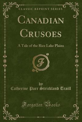 Read Canadian Crusoes: A Tale of the Rice Lake Plains (Classic Reprint) - Catharine Parr Traill file in ePub