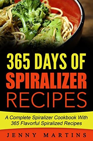 Download Spiralizer: 365 Days Of Spiralizer Recipes: A Complete Spiralizer Cookbook With 365 Flavorful Spiralizer Recipes - Jenny Martins file in ePub