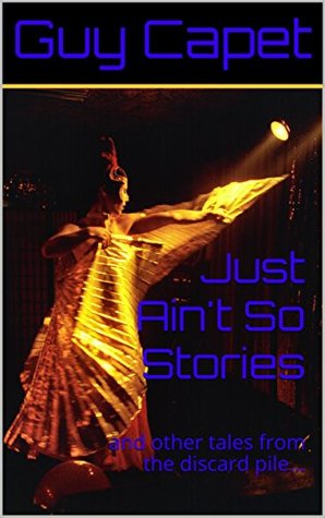 Read Just Ain't So Stories: and other tales from the discard pile - Guy Capet file in ePub