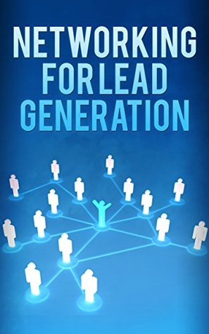 Read Networking for Lead Generation (networking for introverts, networking for people who hate networking, business networking, networking basics) - Liya Bergen file in ePub