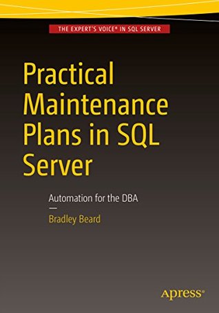 Read Practical Maintenance Plans in SQL Server: Automation for the DBA - Bradley Beard | ePub