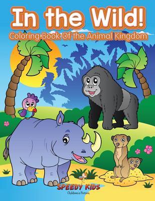 Full Download In the Wild! Coloring Book Of the Animal Kingdom - Speedy Kids file in PDF