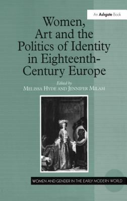 Read Online Women, Art and the Politics of Identity in Eighteenth-Century Europe - Melissa Hyde | ePub