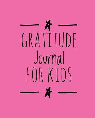 Full Download Gratitude Journal for Kids: Fun Personalized Gratitude Journal for Kids, 7.5 X 9.25(19.05 X 23.5 CM),100 Pages, Durable Softcover (Pink) -  file in PDF