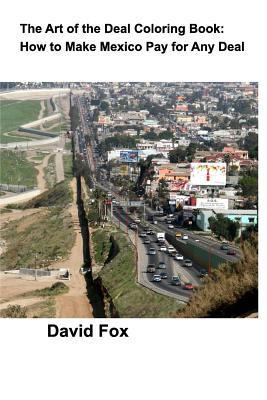 Read The Art of the Deal Coloring Book: How to Make Mexico Pay for Any Deal - David Vincent Fox | ePub