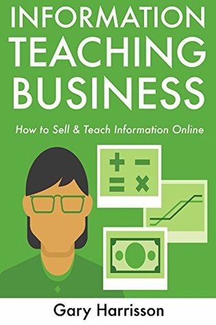 Full Download Information Teaching Business: How to Sell & Teach Information Online - Gary Harrisson file in ePub