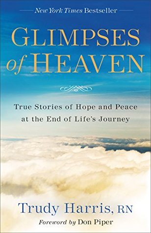 Read Glimpses of Heaven: True Stories of Hope and Peace at the End of Life's Journey - Trudy Harris | ePub