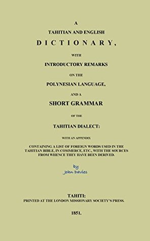 Download A Tahitian and English Dictionary: With Introductory Remarks on the Polynesian Language, and a Short Grammar of the Tahitian Dialect: with an Appendix Containing a list of Foreign Words in the Bible - H. John Davies | ePub