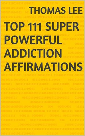 Full Download Top 111 Super Powerful Addiction Affirmations - Thomas Lee file in PDF