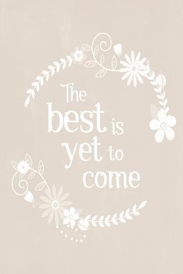 Read Pastel Chalkboard Journal - The Best Is Yet to Come (Fawn): 100 Page 6 X 9 Ruled Notebook: Inspirational Journal, Blank Notebook, Blank Journal, Lined Notebook, Blank Diary -  | PDF