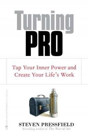 Read Online Turning Pro: Tap Your Inner Power and Create Your Life's Work - Steven Pressfield | PDF