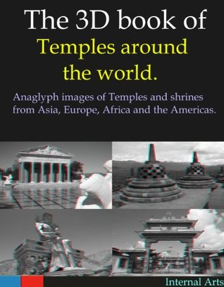 Full Download 3D Book of Temples and Shrines around the world. Anaglyph images of temples from Aisa, africa, Europe and the Americas. - 3D Kindle Books | ePub