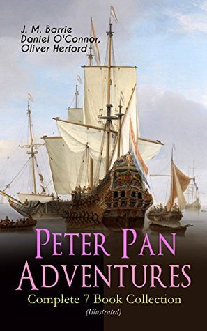 Read Peter Pan Adventures - Complete 7 Book Collection (Illustrated): Fantasy & Magic Classics, Including The Little White Bird, Peter Pan in Kensington Gardens,  Story of Peter Pan & The Peter Pan Alphabet - J.M. Barrie file in PDF